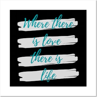 Where there is love there is life Posters and Art